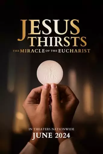 Jesus Thirsts: The Miracle Of The Eucharist (2024)