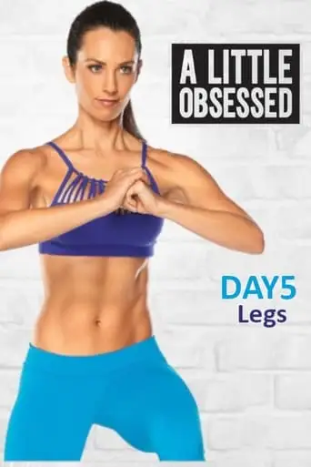 A Little Obsessed - Day 5: Legs (2017)