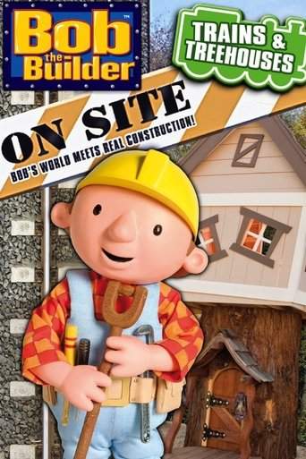 Bob The Builder On Site: Trains And Treehouses (2011)
