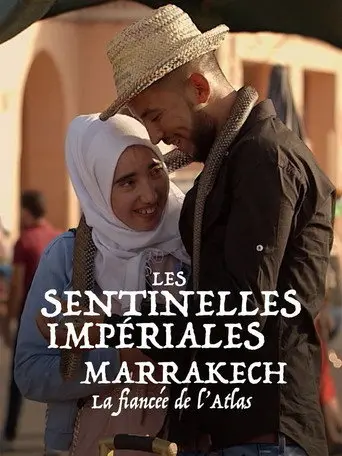 Les sentinelles impériales : Marrakech, la fiancée de l'Atlas (2021)