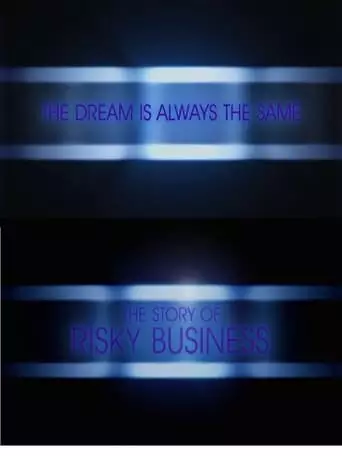 The Dream is Always the Same: The Story of Risky Business (2008)
