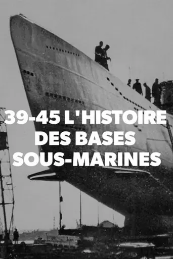 39-45 L'histoire des bases sous-marines (2019)