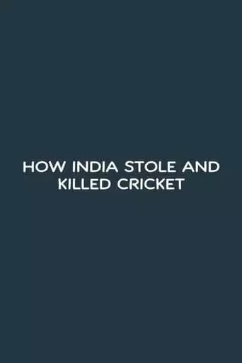 How India Stole And Killed Cricket (2023)