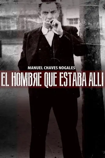 Manuel Chaves Nogales: El Hombre Que Estaba Alli (2013)