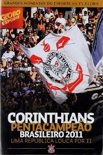 Corinthians Pentacampeão Brasileiro 2011 – Uma República Louca por Ti (2012)