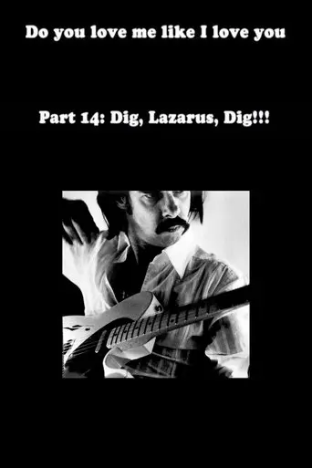 Do You Love Me Like I Love You (Part 14: Dig, Lazarus, Dig!!!) (2012)