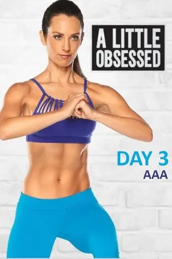 A Little Obsessed - Day 3: AAA (2017)