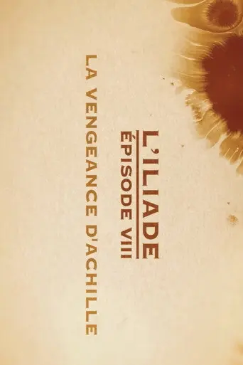 La vengeance d'Achille - L'Iliade Épisode 8 - Les grands mythes (2018)