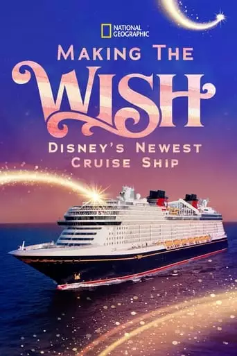 Making The Wish: Disney's Newest Cruise Ship (2023)