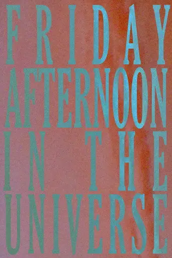 Friday Afternoon In The Universe (2021)