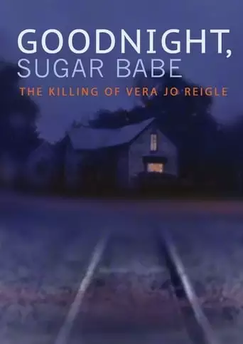 Goodnight, Sugar Babe: The Killing Of Vera Jo Reigle (2013)