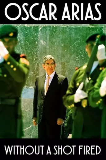 Oscar Arias: Without A Shot Fired (2017)
