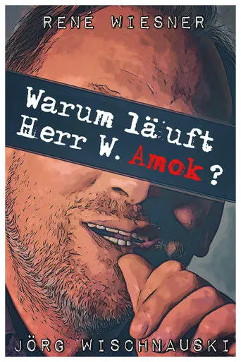 Warum läuft Herr W. Amok? (2021)