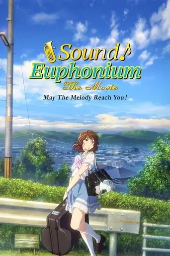 Sound! Euphonium The Movie: May the Melody Reach You! (2017)