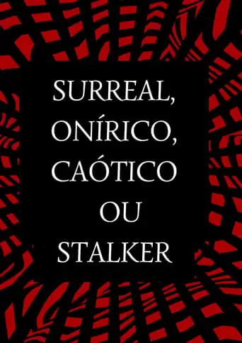 Surreal, Onirico, Caotico Ou Stalker (2022)