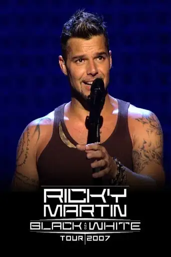 Ricky Martin: Live - Black and White Tour (2007)