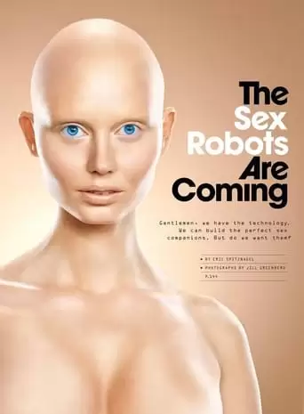 The Sex Robots Are Coming (2017)