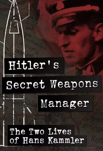 Hitler’s Secret Weapons Manager – The two Lives of Hans Kammler (2020)