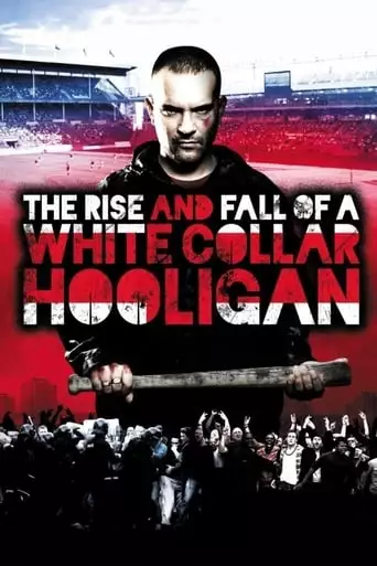 The Rise & Fall Of A White Collar Hooligan (2012)