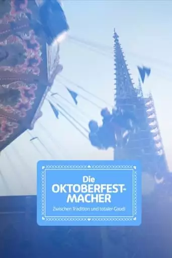 Die Oktoberfest-Macher - Zwischen Tradition Und Totaler Gaudi (2023)