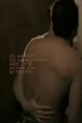 Os Amantes Ou Da Incomum Arte de Se Achar Sem Se Perder (2004)