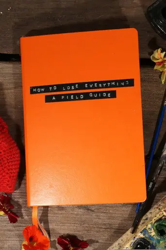 How to Lose Everything: A Field Guide (2021)