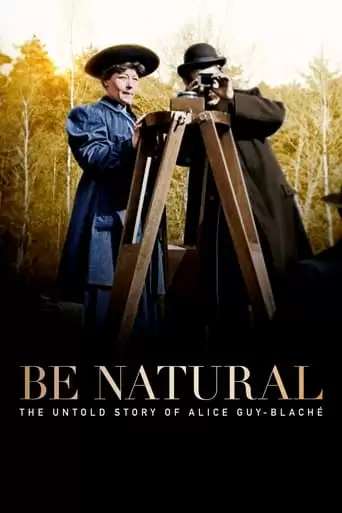 Be Natural: The Untold Story Of Alice Guy-Blache (2018)