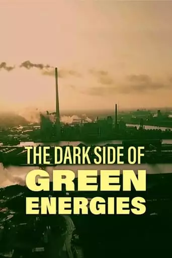 The Dark Side Of Green Energies (2021)