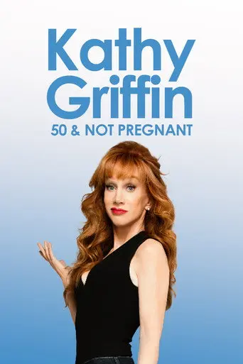 Kathy Griffin: 50 And Not Pregnant (2011)
