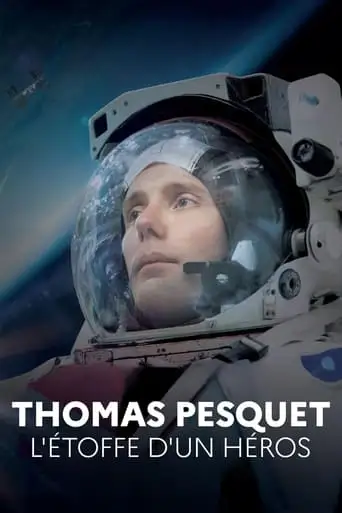 Thomas Pesquet, L'etoffe D'un Heros (2019)