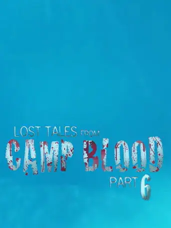 Lost Tales from Camp Blood - Part 6 (2009)