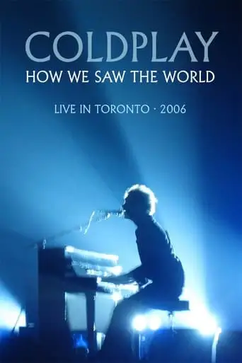 Coldplay: How We Saw The World - Live In Toronto (2006)