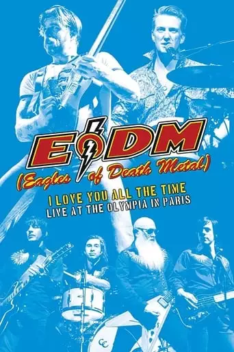 Eagles Of Death Metal - I Love You All The Time: Live At The Olympia In Paris (2017)