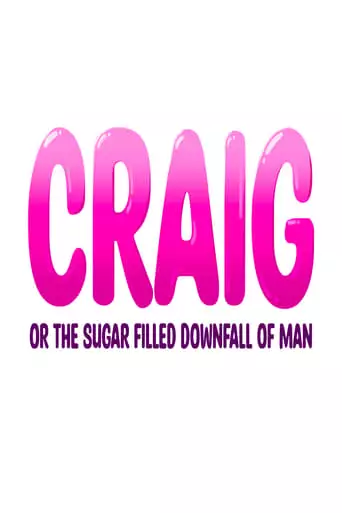 Craig: Or The Sugar-Filled Downfall Of Man (2023)