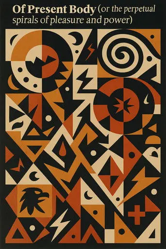 Of Present Body (or the perpetual spirals of pleasure and power) (1998)