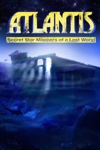 Atlantis: Secret Star Mappers Of A Lost World (2007)