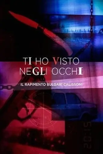 Ti ho visto negli occhi - Il rapimento Bulgari Calissoni (2020)