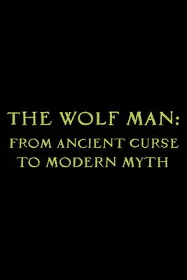 The Wolf Man: From Ancient Curse to Modern Myth (2010)