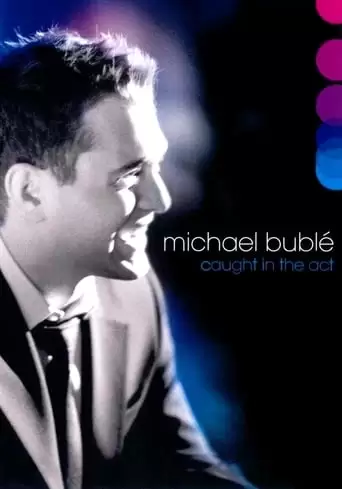 Michael Buble: Caught In The Act (2005)
