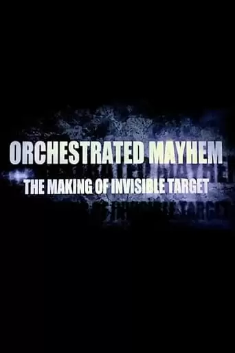 Orchestrated Mayhem: The Making Of Invisible Target (2008)