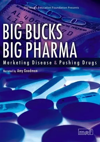 Big Bucks Big Pharma - Marketing Disease and Pushing Drugs (2006)