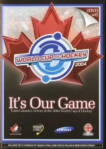 It's Our Game: Team Canada's Victory At The 2004 World Cup Of Hockey (2004)