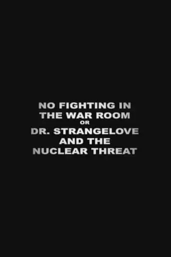 No Fighting In The War Room Or Dr. Strangelove And The Nuclear Threat (2004)