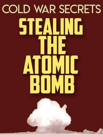Cold War Secrets: Stealing The Atomic Bomb (2015)