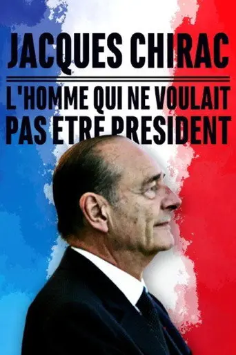 Jacques Chirac, l'homme qui ne voulait pas être président (2017)