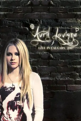 Avril Lavigne: Live In Calgary (2007)