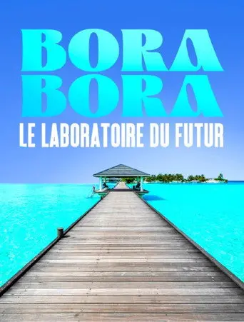 Bora Bora, le laboratoire du futur (2022)