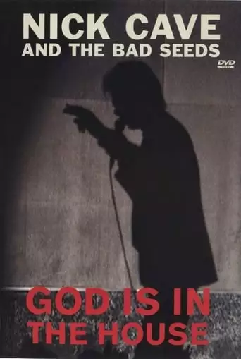Nick Cave & the Bad Seeds: God Is in the House (2007)
