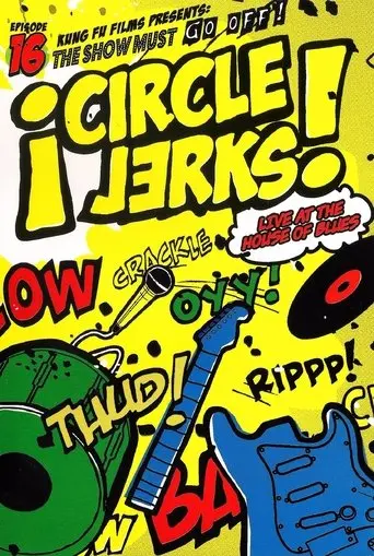 Circle Jerks: The Show Must Go Off! Circle Jerks Live at the House of Blues (2005)