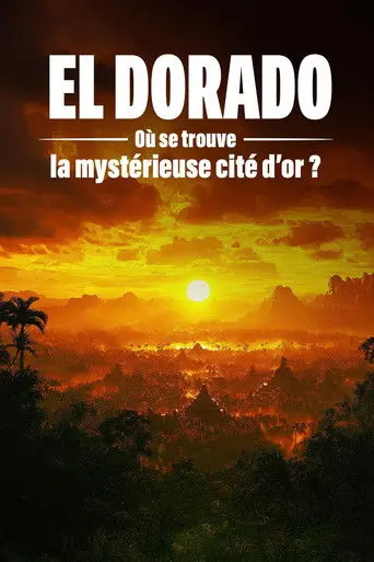 El Dorado : où se trouve la mystérieuse cité d'or ? (2026)